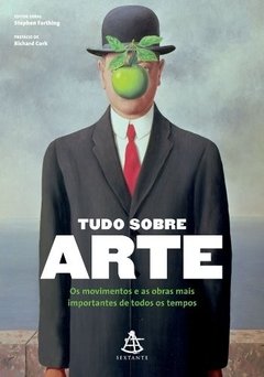 TUDO SOBRE ARTE - Os movimentos e as obras mais importantes de todos os tempos - Stephen Farthing