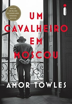 UM CAVALHEIRO EM MOSCOU - Amor Towles