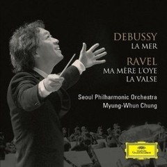 Myung Whun Chung: Debussy - La Mer - Ravel: Ma Mère l´Oye. / La Valse: Seoul Philharmonic Orchestra - CD