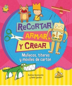 Recortar, armar y crear - Hebe Gardes / Andrea Sanmartín - Libro