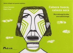 Cabeza hueca, cabeza seca (Moroakangybynha, moroakätininga) - Franco Vaccarini - Libro