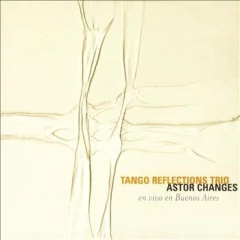 Adrián Iaies - Astor Changes - Tango Reflections Trïo - CD