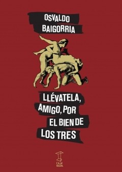 Llévatela amigo, por el bien de los tres - Osvaldo Baigorria - Libro