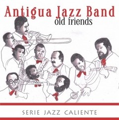 Antigua Jazz Band - Old friends (Serie Jazz caliente) - CD