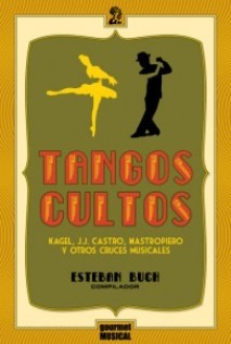 Tangos cultos - Kagel / J.J. Castro / Mastropiero y otros cruces musicales