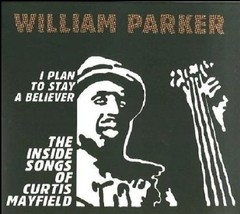 William Parker - The inside songs of Curtis Mayfield - 2 CDs