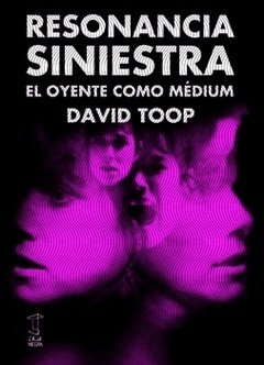 Resonancia siniestra - El oyente como medium - David Toop - Libro