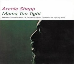 Archie Shepp: Mama Too Tight - CD