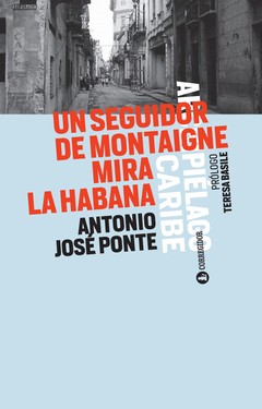 Un seguidor de Montaigne mira La Habana - Antonio José Ponte