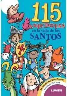 115 Anécdotas en la vida de los santos - Bernadette McCarver Snyder - Libro