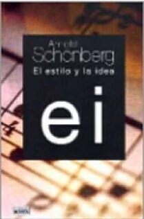 Arnold Schönberg - El estilo y la idea