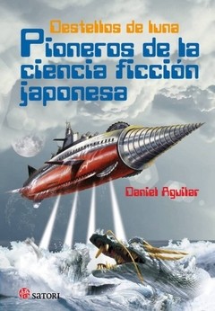 Destellos de luna - Pioneros de la ciencia ficción japonesa - Daniel Aguilar