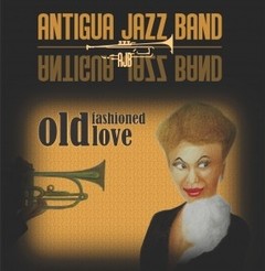 Antigua Jazz Band - Old Fashioned Love - CD