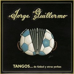 Jorge Guillermo: Tangos de fútbol y otras yerbas - CD