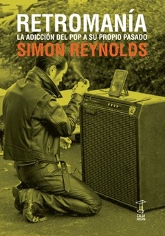 Retromanía - La adicción del Pop a su propio pasado - Simon Reynolds - Libro