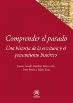 Comprender el pasado - P. Burke, J. Aurell, C. Balmaceda y F. Soza - Libro