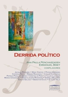 Derrida político - Ana Paula Penchaszadeh / Emmanuel Biset ( Compiladores ) - Libro