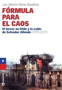 Fórmula para el caos. La caida de Salvadore Allende - Luiz A. Moniz Bandeira - Libro