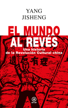 El mundo al revés - Una historia de la revolución cultural china - Yang Jisheng