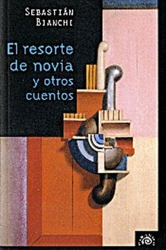 El resorte de novia y otros cuentos - Sebastán Bianchi - Libro