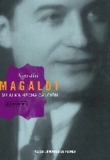 Agustín Magaldi, su alma hecha canción Nélida Lomónaco de Fionda