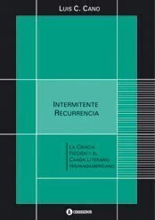 Intermitente recurrencia. La ciencia ficción y el canon literario hispanoamericano - Libro