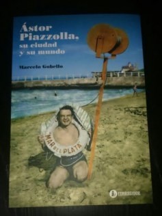 Ástor Piazzolla su ciudad y su gente - Marcelo Gobello - Libro