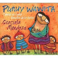 Graciela Mendoza - Puñuy Wawita - Cantos de cuna - Arrullos de la tierra - CD