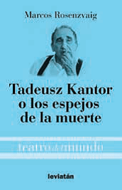 Tadeuz Kantor o los espejos de la muerte - Marcos Rosenzvaig - Libro