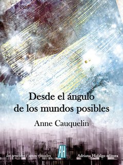 Desde el ángulo de los mundos posibles - Anne Cauquelin - Libro