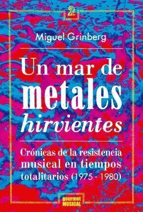 Un mar de metales hirvientes - Miguel Grinberg - Libro
