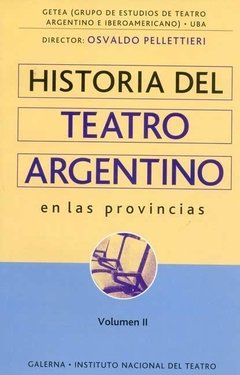 Historia del Teatro Argentino en las provincias - Vol. II - Osvaldo Pellettieri - Libro