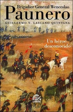 Brigadier General Wenceslao Paunero - Un héroe desconocido - Guillermo V. Lascano Quintana - Libro