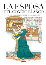 La esposa del conejo blanco - Gilles Bachelet - Libro