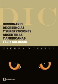 Diccionario de creencias y supersticiones argentinas y americanas - Félix Coluccio