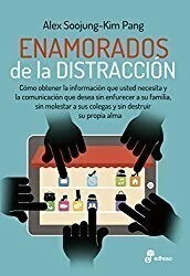 Enamorados de la distracción - Alex Soojung-Kim Pang - Libro