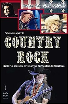 Country Rock. Historia, cultura, artistas y álbunes fundamentales - Eduardo Izquierdo - Libro