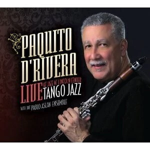 Paquito D´Rivera: Live Tango Jazz at Lincoln Center - CD
