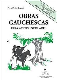 Obras gauchescas para actos escolares - Prof. Pedro Berruti - Libro