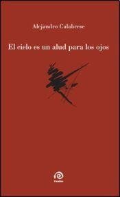 El Cielo es un Alud para los Ojos - Alejandro Calabrese - Libro