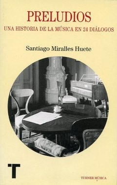 Preludios - Una historia de la música en 24 diálogos - Santiago M. Huete - Libro