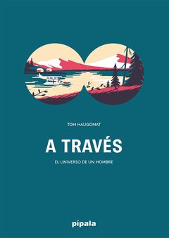 A través - El universo de un hombre - Tom Haugomat - Libro