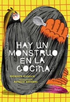 Hay un monstruo en la cocina - Patricia Strauch / Natalia Aguerre (Ilustraciones)