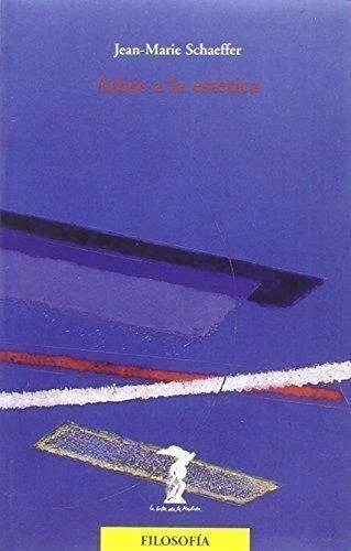 Adios a la estética - Jean-Marie- Schaeffer - Libro
