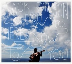 Jack Johnson: From Here To Now To You - New Album - CD