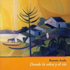 Ramón Ayala: Donde la selva y el río - CD