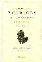 Diccionario de actrices del cine argentino (1933 - 1997)