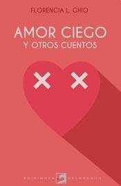 Amor ciego y otros cuentos - Florencia Ghio - Libro