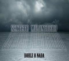 Sexteto Milonguero: Doble o nada (2 CDs)