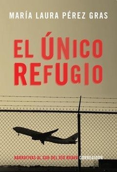 El único refugio - María Laura Pérez Gras - Libro